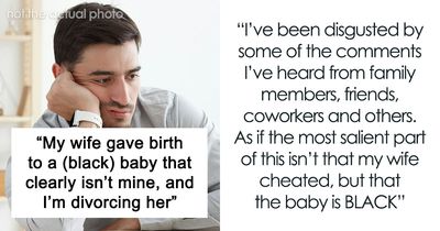 “My Wife Gave Birth To A (Black) Baby That Clearly Isn’t Mine, And I’m Divorcing Her”