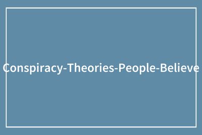 50 Totally Insane Conspiracies People Actually Believe And Can’t Stop Talking About