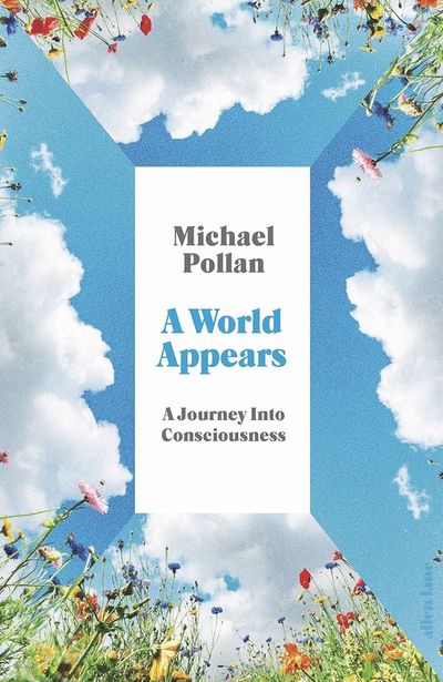 A World Appears by Michael Pollan: Grasping consciousness proves quite the head trip