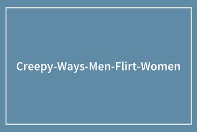 71 Women Share Enraging Stories Of Men Hitting On Them Like Absolute Creeps