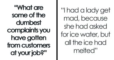 79 Ridiculously Laughable Customer Complaints That Made Everyone Question The Person’s Intelligence