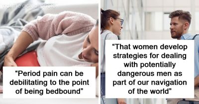 “There’s No Possible Way You Can Understand”: 81 Things Women Are Tired Of Explaining To Men