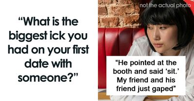 67 People Share The Exact Second Their Attraction Ended On The First Date Because Of An Ick