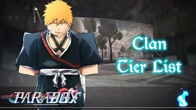 Paradox Clan Tier List – Soul Reaper, Quincy, Arrancar