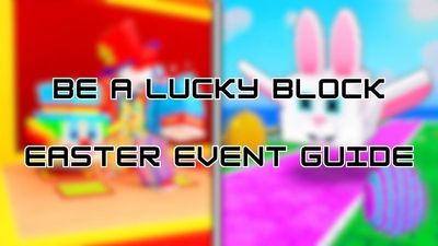 Complete Be A Lucky Block Easter Event Guide