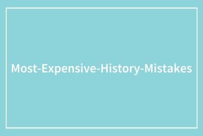 26 Massively Expensive Mistakes Made Throughout Human History That Should Serve As Lessons