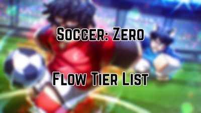 Soccer: Zero Flow Tier List
