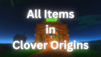 How to Get All Items in Clover Origins