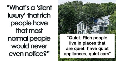 43 Examples Of “Silent Luxuries” Wealthy People Enjoy Without Everyone Else Knowing