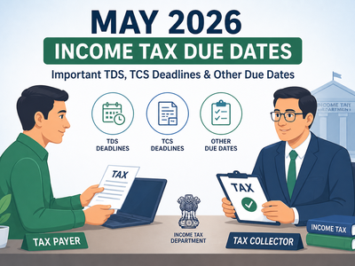 May 2026 income tax calendar: Important TDS, TCS deadlines and other due dates explained