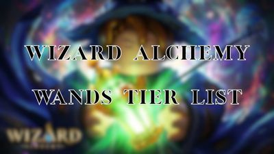 Wizard Alchemy Tier List (May 2026) – Best Wands Ranked