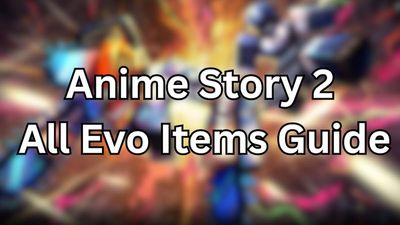 How to Get All Evo Items in Anime Story 2