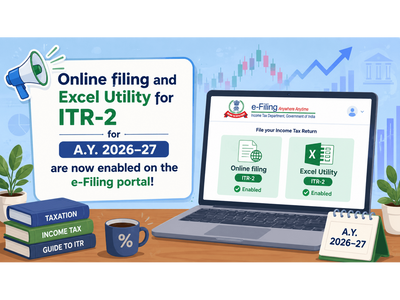 ITR-2 online filing and excel utility for A.Y. 2026–27 are now enabled on the e-Filing ITR portal