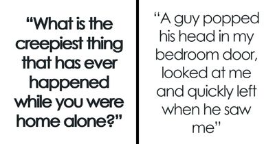 42 Times People Experienced Something Entirely Unsettling In The Comfort Of Their Own Homes