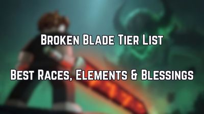 Broken Blade Tier List (June 2026) – Best Races, Elements & Blessings
