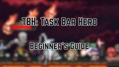 TBH: Task Bar Hero Beginner’s Guide