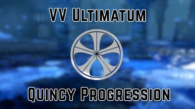 VV Ultimatum Quincy Progression Guide