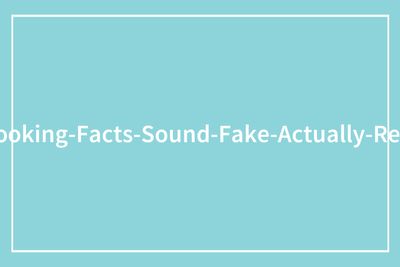 “Dangerous Because Of The Raw Flour”: 60 Food Facts That Sound Too Absurd To Be True