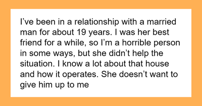 Woman Wants Advice About Her 19-Year Affair With Best Friend’s Husband, Thinks She’s The Victim