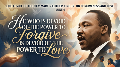 Life advice of the day by Martin Luther King Jr.: 'We must develop and maintain the capacity to forgive. He who is devoid of the...' - motivational quote and life lessons on forgiveness, love, compassion, letting go of hate and why no one is fully good or bad