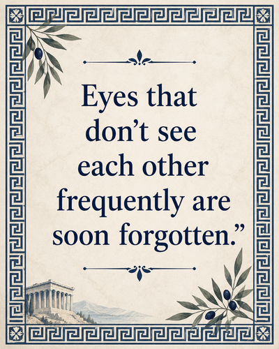 Greek Proverb of the Day: 'Eyes that don’t see each other frequently are soon...' - Ancient Greek wisdom highlights importance of relationships, distance, memory, and why presence keeps bonds alive