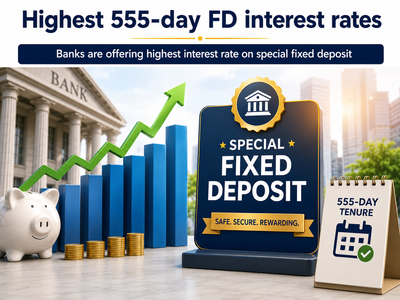 Highest 555-day FD interest rates: Banks are offering up to 7.25% interest rate on special fixed deposit