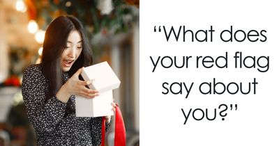 “I Don’t Have A Red Flag”: 27 Questions That Will Probably Prove You Wrong