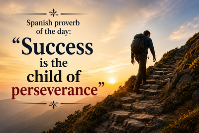 Spanish proverb of the day: “Success is the child of...” — a timeless life lesson on hard work, patience, determination, personal growth, achievement, and the power of never giving up