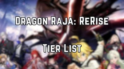 Dragon Raja: ReRise Tier List (June 2026) – Best Characters Ranked