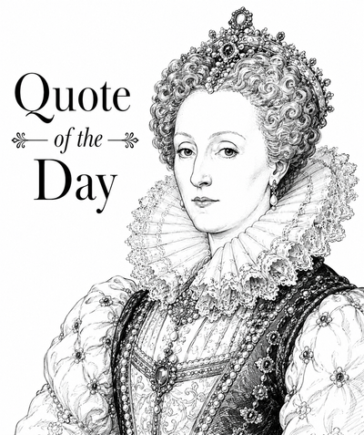 Quote of the Day by Queen Elizabeth I: ‘Those who appear the most sanctified are…’