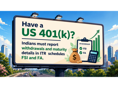 Have a US 401(k)? Indians must report withdrawals and maturity details in ITR schedules FSI and FA