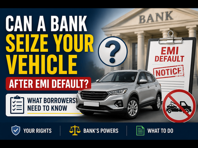 Can a bank seize your vehicle after EMI default? What borrowers need to know
