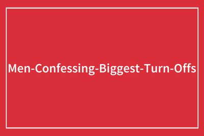 63 Examples Of Men Thinking Their “Turn-Offs” Were Normal And Not Out Of Touch
