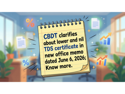 CBDT clarification: All approvals like Nil or lower TDS certificate and existing tax benefits will continue under Income Tax Act, 2025; Here’s what it means for you
