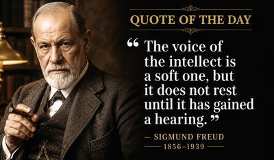 Quote of the Day by Sigmund Freud: “The voice of the intellect is a soft one, but it does not rest until...” — A timeless life lesson on decision-making, self-awareness, and the psychology behind life’s biggest choices that quietly shape our relationships, careers, judgment, every single day we make