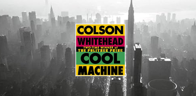 Cool Machine by Colson Whitehead: a fitting end to the Harlem trilogy that is sure to make it a classic of New York fiction
