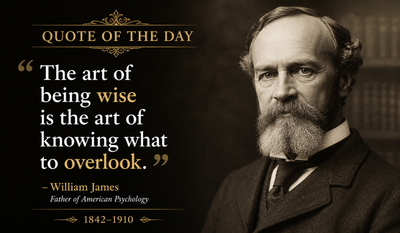 Quote of the day by the father of American psychology William James: "The art of being wise is the art of knowing what to..." — Why does modern psychology say ignoring more can make you wiser? Inspiring life lessons on wisdom, self-control, better decisions, and mental clarity