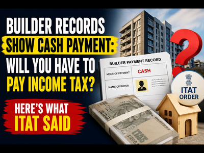 Name appearing in builder's records showing cash payment: Will you need to pay income tax for such property purchase? Here’s what ITAT said