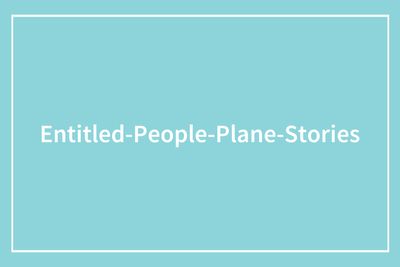 20 Stories About People Who Showed Just How Entitled They Are During Flights