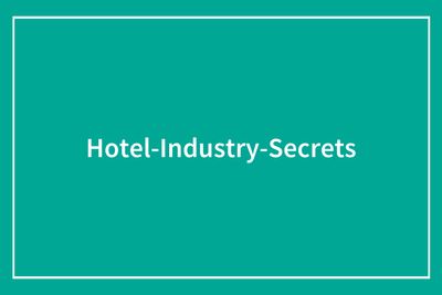32 Hotel Industry Secrets That Are Helpful To Know Before Your Next Vacation