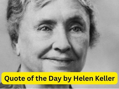Quote of the Day by Helen Keller: “The most pathetic person in the world is...” The disability rights advocate's timeless message on finding purpose, dreaming bigger and living with true vision