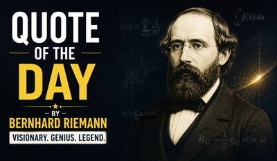 Quote of the day by Bernhard Riemann: “Without doubt it would be desirable to have a rigorous proof of...” — Inspiring life lessons on curiosity, perseverance, continuous learning, and why great discoveries often begin before every answer is found by the German mathematician known for the Riemannian geometry