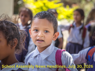 School Assembly News Headlines, July 30, 2026: Top national, international, business, sports updates and thought of the day