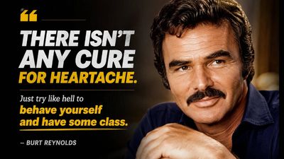 Quote of the day by Burt Reynolds: “What’s the best cure for heartache? There isn’t any...” — Timeless life lessons on heartbreak, resilience, dignity, emotional strength, self-control, acceptance, and why facing pain with grace may be the only real cure, from the legendary American actor known for Deliverance
