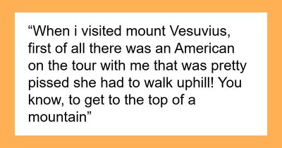 54 Unhinged Tales Of American Tourists’ Shenanigans That Made Locals Realize Where They’re From