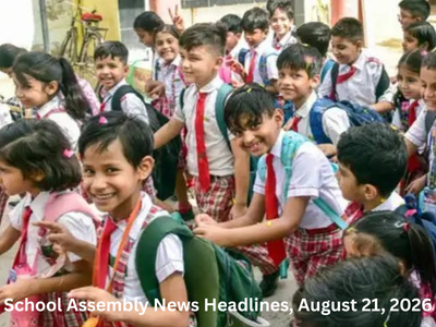 School Assembly News Headlines, August 21, 2026: Top national, international, business, sports updates and thought of the day