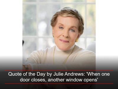 Quote of the Day by Julie Andrews: 'When one door closes, another window opens'-Inspiring life lessons on resilience, opportunity and starting again by Mary Poppins star