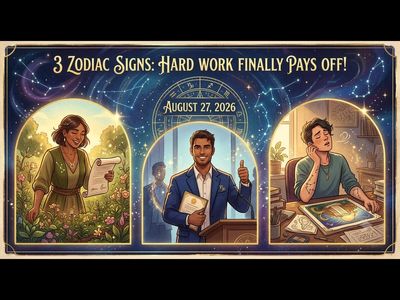 3 zodiac signs could finally see their hard work pay off after August 27, 2026