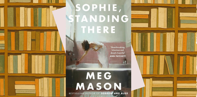 Sophie, Standing There by Meg Mason: a tale of introspection and burgeoning self-awareness Jane Austen would have relished