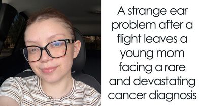 Woman’s “Altitude Sickness” Turns Out To Be A Rare Cancer After Her Ears Won’t Pop After Her Flight